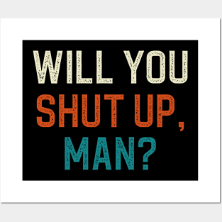 Will You Shut Up Man Posters and Art